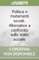 Politica e mutamenti sociali. Alternative a confronto sullo stato sociale libro