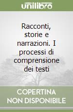 Racconti, storie e narrazioni. I processi di comprensione dei testi libro