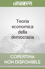 Teoria economica della democrazia libro