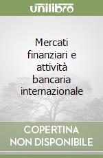 Mercati finanziari e attività bancaria internazionale libro