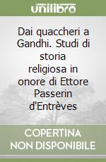 Dai quaccheri a Gandhi. Studi di storia religiosa in onore di Ettore Passerin d'Entrèves libro