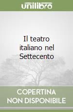 Il teatro italiano nel Settecento libro