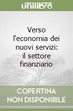 Verso l'economia dei nuovi servizi: il settore finanziario libro