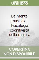 La mente musicale. Psicologia cognitivista della musica