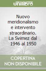 Nuovo meridionalismo e intervento straordinario. La Svimez dal 1946 al 1950 libro