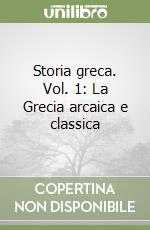 Storia greca. Vol. 1: La Grecia arcaica e classica