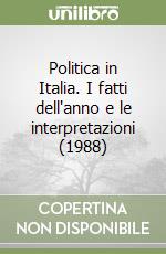 Politica in Italia. I fatti dell'anno e le interpretazioni (1988) libro