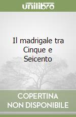 Il madrigale tra Cinque e Seicento libro