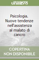 Psicologia. Nuove tendenze nell'assistenza al malato di cancro libro