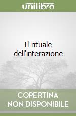 Il rituale dell'interazione