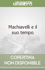 Machiavelli e il suo tempo libro