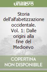 Storia dell'alfabetizzazione occidentale. Vol. 1: Dalle origini alla fine del Medioevo