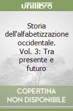 Storia dell'alfabetizzazione occidentale. Vol. 3: Tra presente e futuro