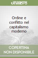 Ordine e conflitto nel capitalismo moderno libro