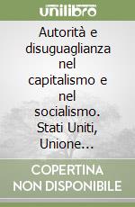 Autorità e disuguaglianza nel capitalismo e nel socialismo. Stati Uniti, Unione Sovietica e Cina libro