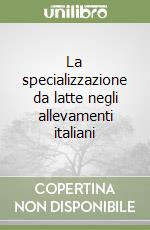 La specializzazione da latte negli allevamenti italiani libro