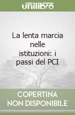 La lenta marcia nelle istituzioni: i passi del PCI libro