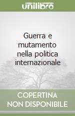 Guerra e mutamento nella politica internazionale libro