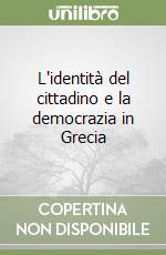 L'identità del cittadino e la democrazia in Grecia libro