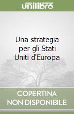 Una strategia per gli Stati Uniti d'Europa libro