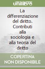 La differenziazione del diritto. Contributi alla sociologia e alla teoria del diritto libro