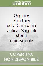 Origini e strutture della Campania antica. Saggi di storia etno-sociale libro