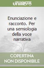 Enunciazione e racconto. Per una semiologia della voce narrativa libro