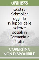 Gustav Schmoller oggi: lo sviluppo delle scienze sociali in Germania e Italia libro