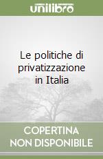 Le politiche di privatizzazione in Italia libro