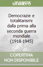 Democrazie e totalitarismi dalla prima alla seconda guerra mondiale (1918-1945)