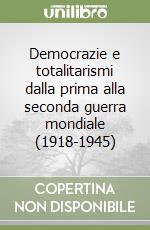 Democrazie e totalitarismi dalla prima alla seconda guerra mondiale (1918-1945) libro