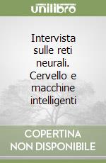 Intervista sulle reti neurali. Cervello e macchine intelligenti libro