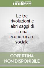 Le tre rivoluzioni e altri saggi di storia economica e sociale libro