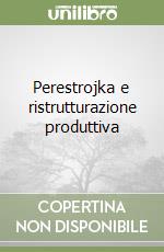 Perestrojka e ristrutturazione produttiva libro