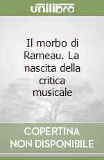 Il morbo di Rameau. La nascita della critica musicale libro