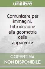 Comunicare per immagini. Introduzione alla geometria delle apparenze