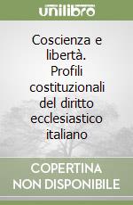 Coscienza e libertà. Profili costituzionali del diritto ecclesiastico italiano libro