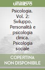 Psicologia. Vol. 2: Sviluppo. Personalità e psicologia clinica. Psicologia sociale libro