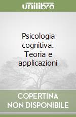 Psicologia cognitiva. Teoria e applicazioni libro