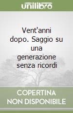 Vent'anni dopo. Saggio su una generazione senza ricordi libro