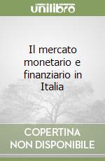 Il mercato monetario e finanziario in Italia libro