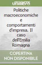 Politiche macroeconomiche e comportamenti d'impresa. Il caso dell'Emilia Romagna libro