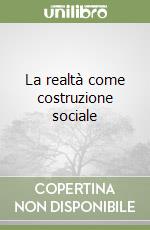 La realtà come costruzione sociale libro