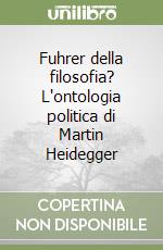 Fuhrer della filosofia? L'ontologia politica di Martin Heidegger libro
