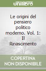 Le origini del pensiero politico moderno. Vol. 1: Il Rinascimento libro