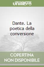 Dante. La poetica della conversione libro