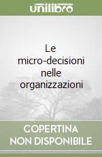 Le micro-decisioni nelle organizzazioni