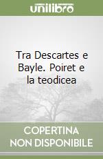 Tra Descartes e Bayle. Poiret e la teodicea