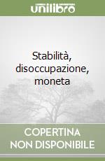 Stabilità, disoccupazione, moneta libro