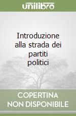 Introduzione alla strada dei partiti politici libro